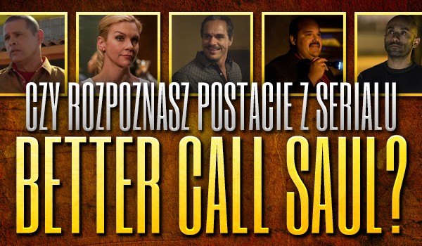 Czy rozpoznasz postacie z serialu „Better Call Saul”?