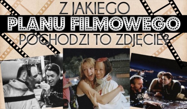 Z jakiego planu filmowego pochodzi to zdjęcie?