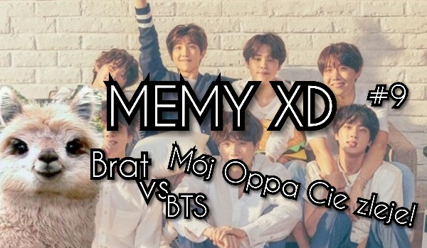 Memy xD #9 – Brat vs BTS & Mój Oppa Cię zleje!