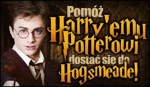 Pomóż Harry’emu Potterowi dostać się do Hogsmeade!