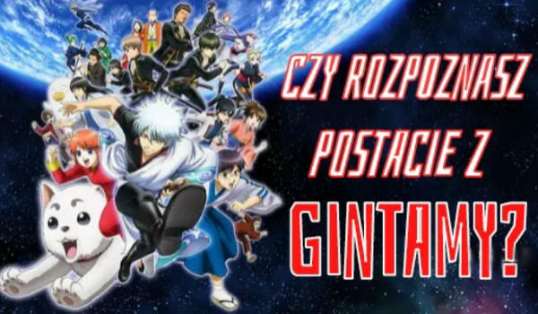 Czy rozpoznasz postacie z Gintamy?