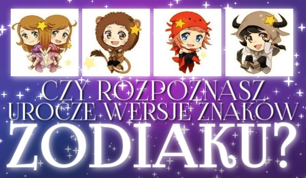 Czy rozpoznasz urocze wersje znaków zodiaku?