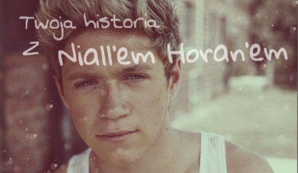 Twoja historia z Niall’em Horan’em #3