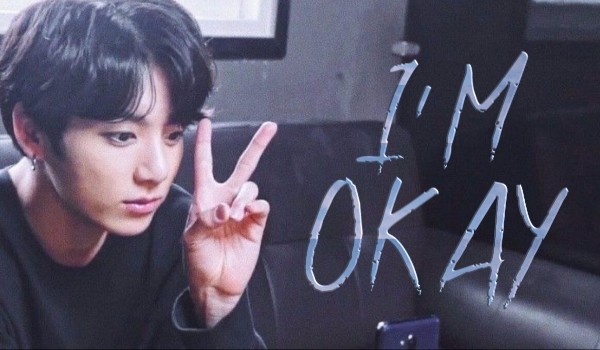 I’M OKAY