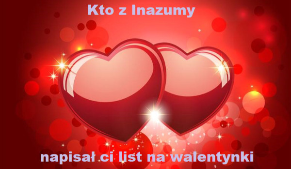 Kto z Inazumy napisał ci list na Walentynki? (wersja dla dziewczyn)