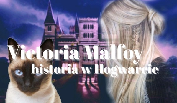 Victoria Malfoy  •  Historia w Hogwarcie – Prolog
