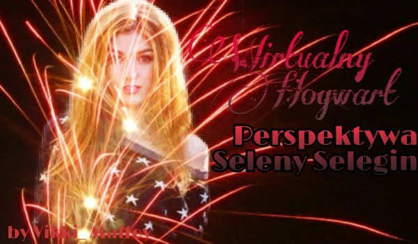 Wirtualny Hogwart – perspektywa Seleny Selegin