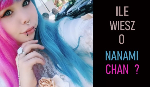 Ile wiesz o Nanami Chan?