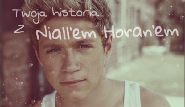Twoja historia z Niall’em Horan’em #2