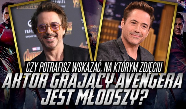 Czy potrafisz wskazać, na którym zdjęciu aktor grający Avengersa jest młodszy?