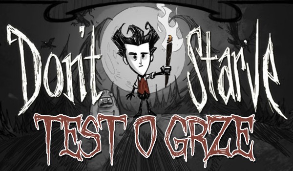 Test na temat gry „Don’t Starve”!