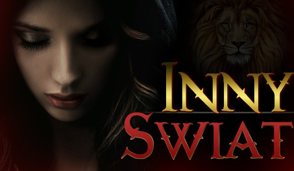 ~ Inny Świat ~ część X