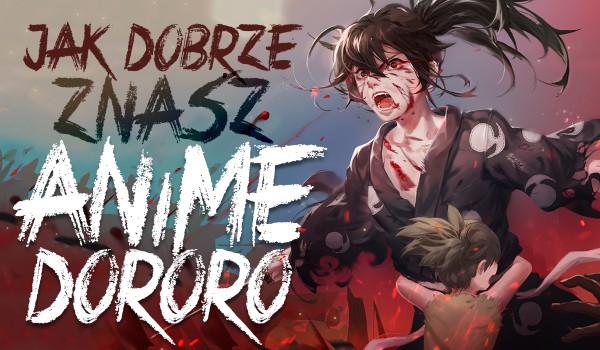 Jak dobrze znasz anime „Dororo”?