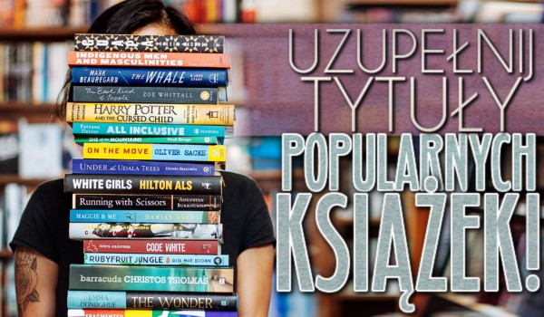 Uzupełnij tytuły popularnych książek!