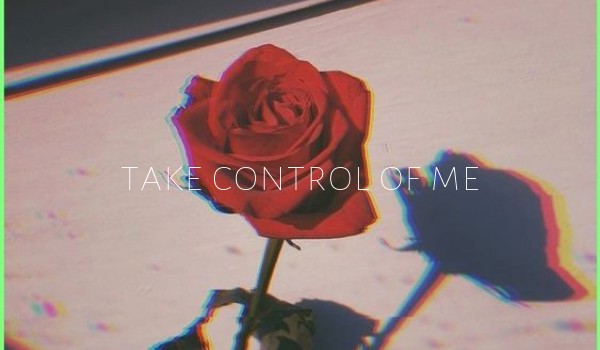 Take control of me – ONE SHOT