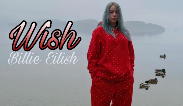Wish – Billie Eilish • 2