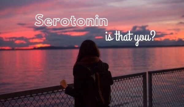 Serotonin, is that you?