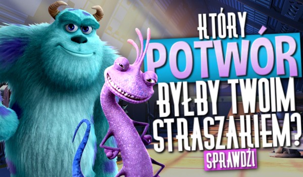 Który potwór byłby Twoim straszakiem? – Dla fanów filmu „Potwory i spółka”!