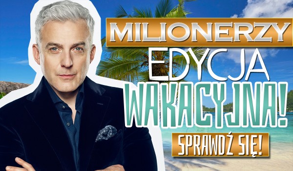 Milionerzy – wakacje!
