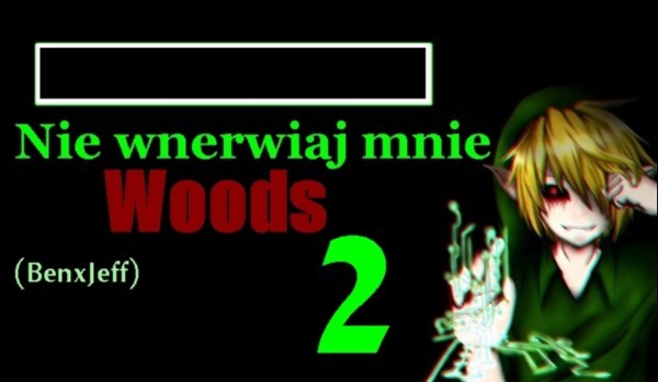 Nie wnerwiaj mnie Woods. #2