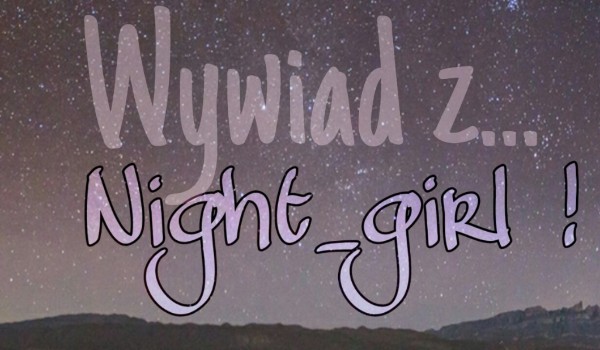 Wywiad z… Night_girl_!
