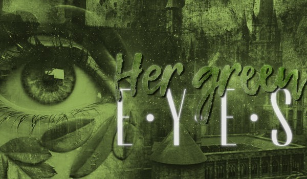 Her green eyes ~ Rozdział XVIII