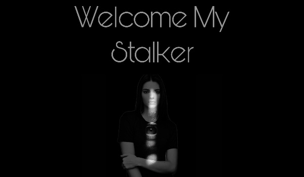 Welcome My Stalker – 1