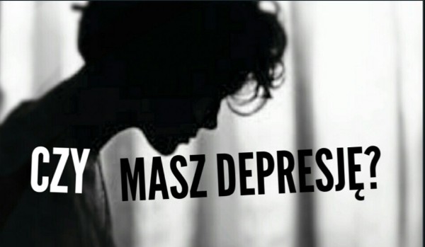 Masz depresje?