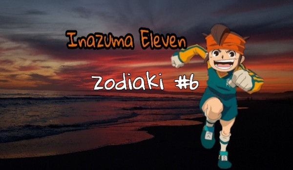 Inazuma Eleven zodiaki #6