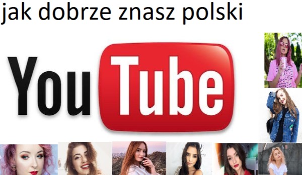 jak dobrze znasz polskiego youtube