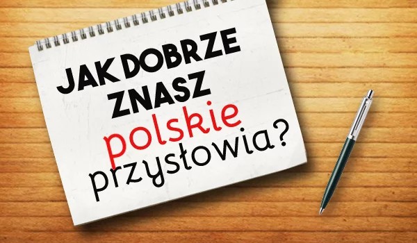 Czy znasz polskie przysłowia?