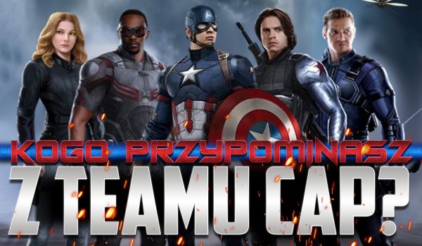 Kogo z Team Cap przypominasz?