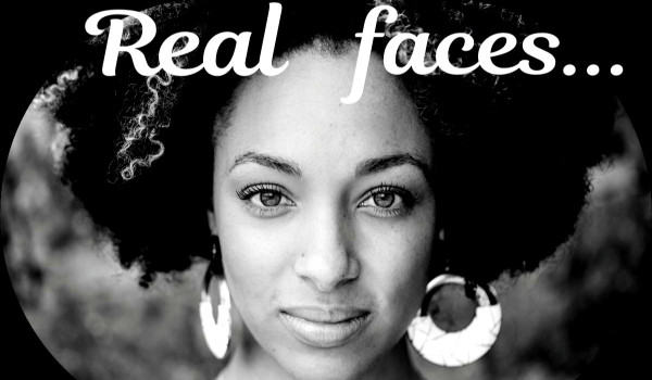 Real faces…