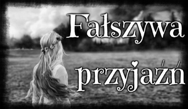 Fałszywa przyjaźń#9