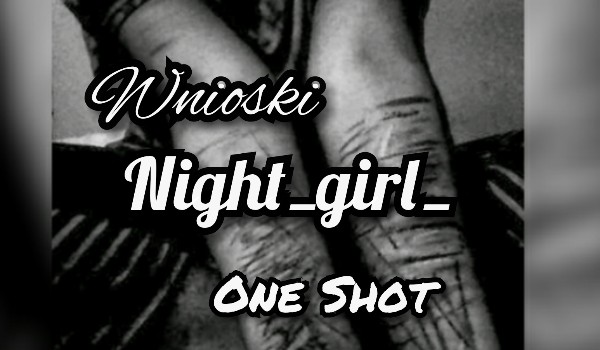 Wnioski Night_girl_ ~One Shot