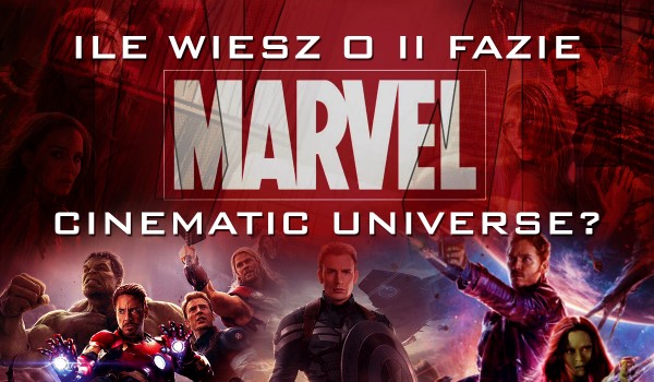 Ile wiesz o II fazie „Marvel Cinematic Universe”?