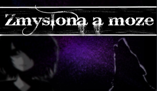 Zmyślona a może…#21