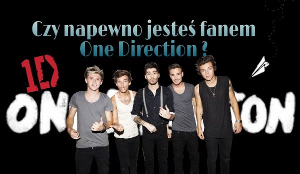 Czy napewno jesteś fanem One Direction ?