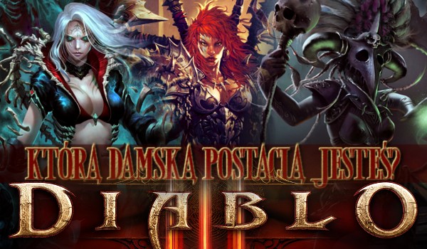 Którą damską postacią z gry „Diablo 3” jesteś?