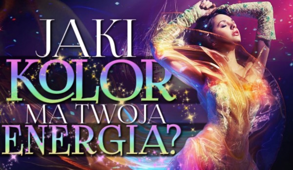 Jaki kolor ma Twoja energia?