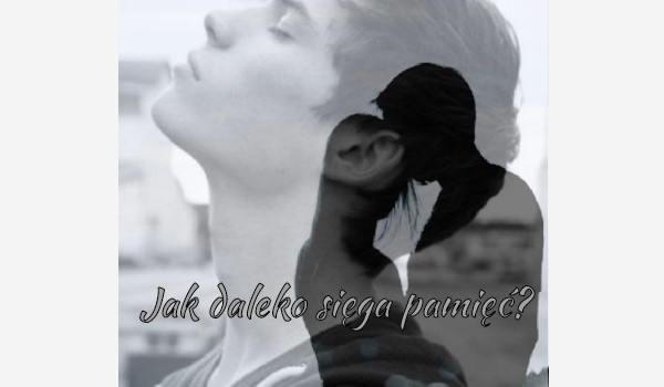 Jak daleko sięga pamięć? #2