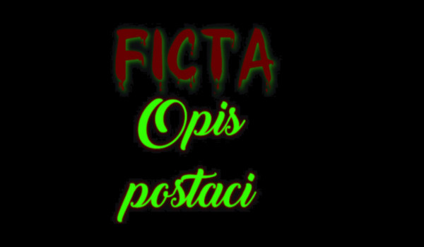 Ficta. Opis postaci #26 ~ Innocent, Late, Luxxyn, Odetta, Cant, Fabi, Lina, Toks