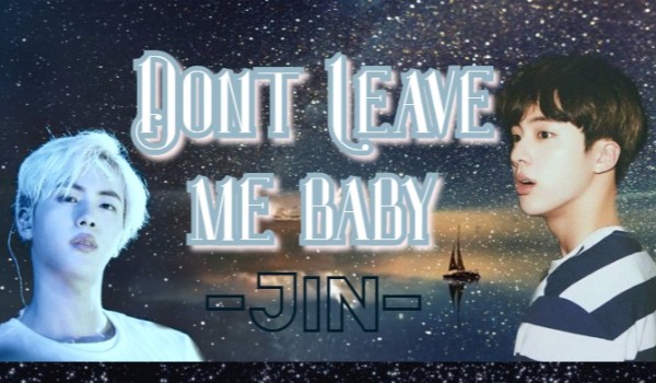 Dont Leave Me Baby ~10