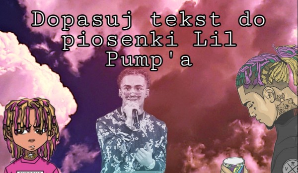 Dopasuj tekst do piosenki Lil Pump’a