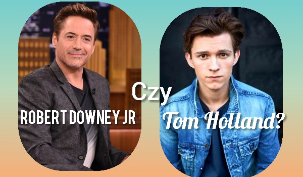 Tom Holland czy Robert Downey Jr?