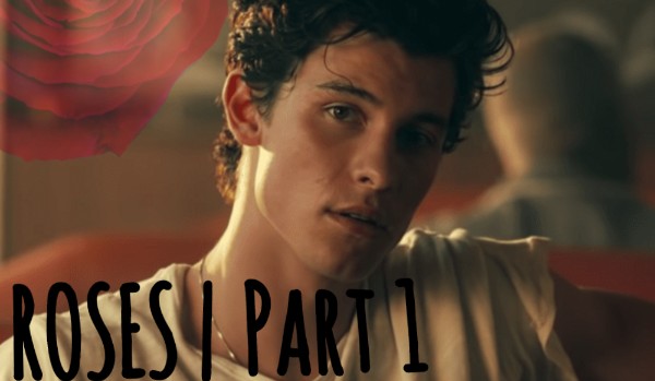 Roses  Part 1