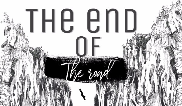 The end of The road – One Shot
