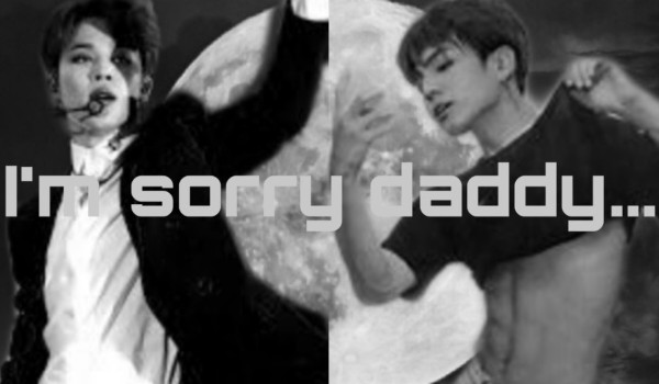 I’m sorry daddy…#3