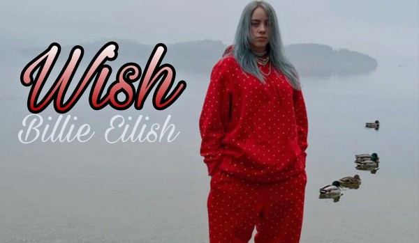 Wish – Billie Eilish • 3