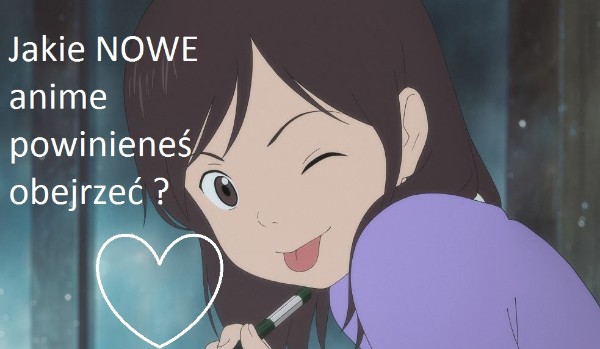 Jakie NOWE anime powinieneś obejrzeć ?